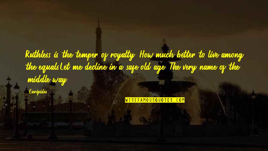 Sylvestris Quotes By Euripides: Ruthless is the temper of royalty; How much Sylvestris Quotes By Euripides: Ruthless is the temper of royalty; How much