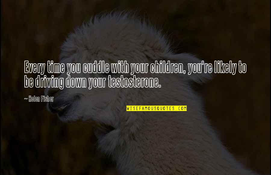 Sylvestris Ravenswing Quotes By Helen Fisher: Every time you cuddle with your children, you're