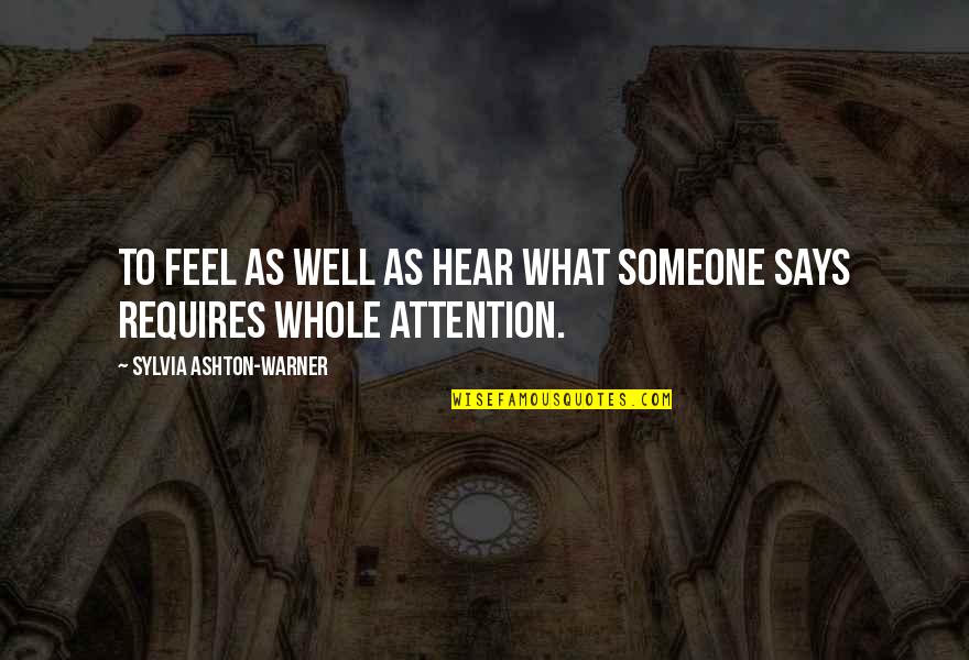 Sylvia Ashton Warner Quotes By Sylvia Ashton-Warner: To feel as well as hear what someone