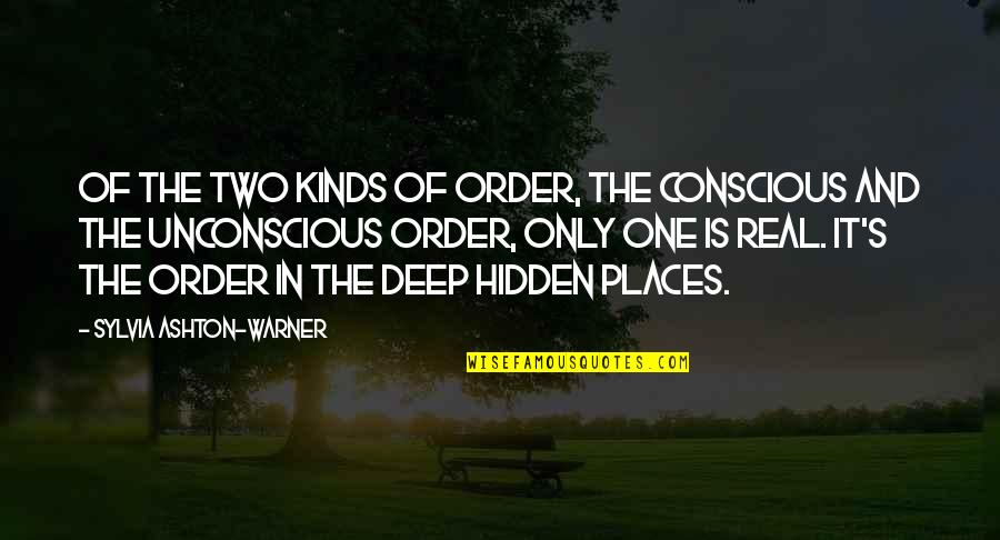 Sylvia Ashton Warner Quotes By Sylvia Ashton-Warner: Of the two kinds of order, the conscious