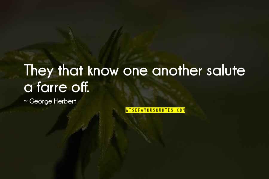 Sylvia Brownrigg Quotes By George Herbert: They that know one another salute a farre Sylvia Brownrigg Quotes By George Herbert: They that know one another salute a farre
