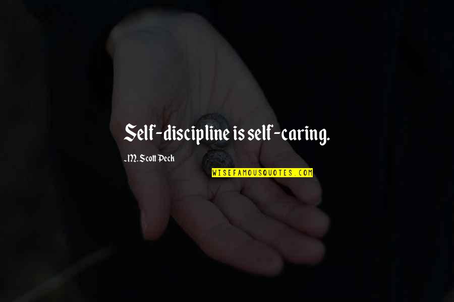 Sylvia Coronation Street Quotes By M. Scott Peck: Self-discipline is self-caring.