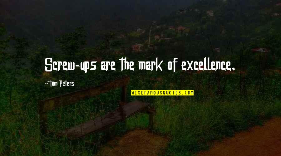 Sylvia Day Book Quotes By Tom Peters: Screw-ups are the mark of excellence.