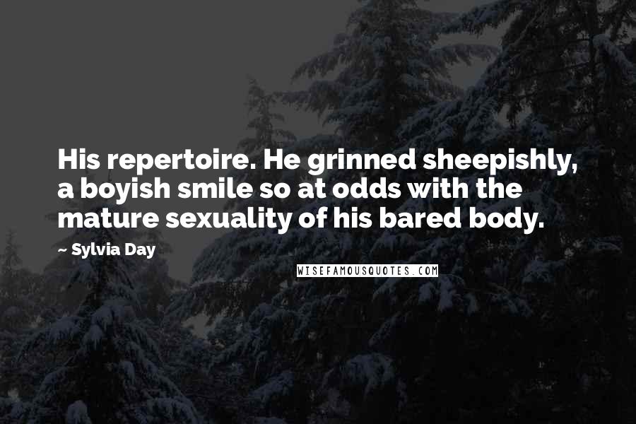 Sylvia Day quotes: His repertoire. He grinned sheepishly, a boyish smile so at odds with the mature sexuality of his bared body.