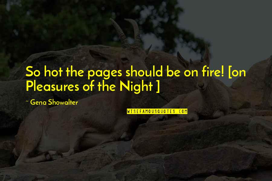 Sylvia Day Quotes By Gena Showalter: So hot the pages should be on fire! Sylvia Day Quotes By Gena Showalter: So hot the pages should be on fire!