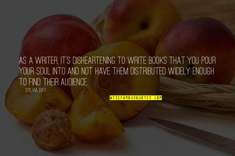 Sylvia Day Quotes By Sylvia Day: As a writer, it's disheartening to write books Sylvia Day Quotes By Sylvia Day: As a writer, it's disheartening to write books