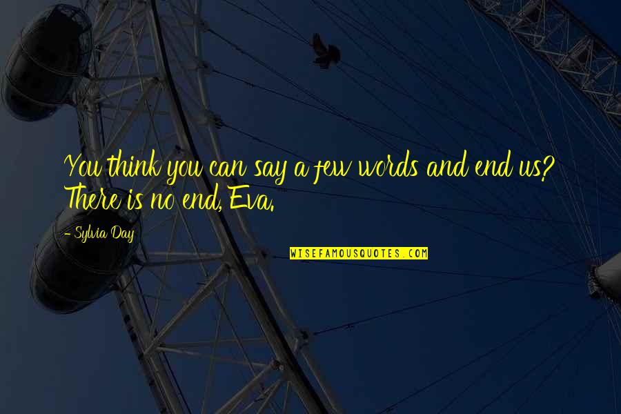 Sylvia Day Quotes By Sylvia Day: You think you can say a few words