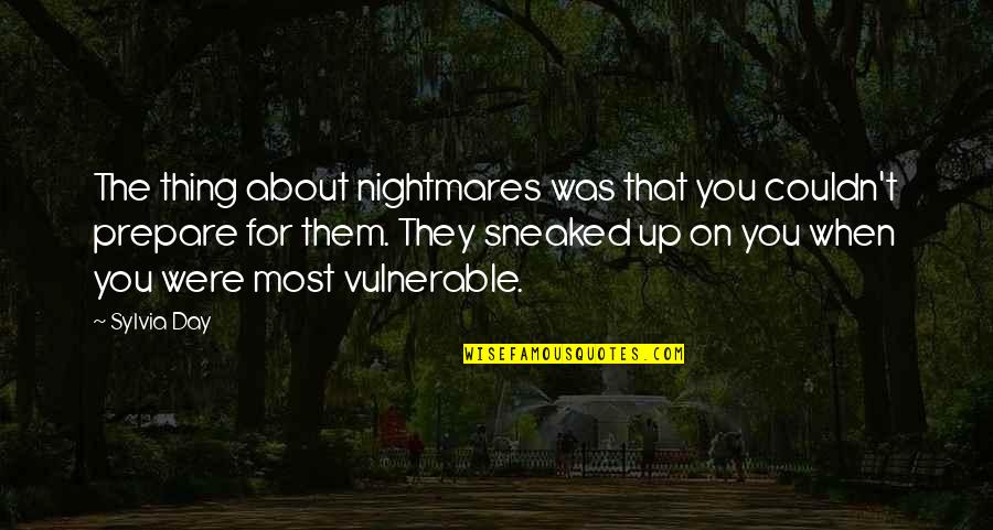 Sylvia Day Quotes By Sylvia Day: The thing about nightmares was that you couldn't Sylvia Day Quotes By Sylvia Day: The thing about nightmares was that you couldn't