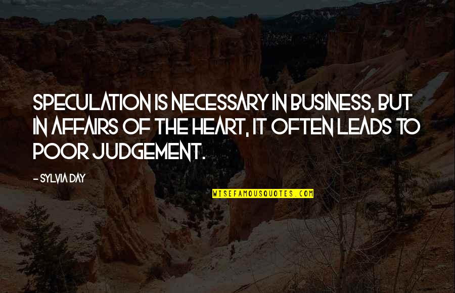 Sylvia Day Quotes By Sylvia Day: Speculation is necessary in business, but in affairs Sylvia Day Quotes By Sylvia Day: Speculation is necessary in business, but in affairs