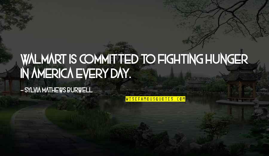 Sylvia Day Quotes By Sylvia Mathews Burwell: Walmart is committed to fighting hunger in America Sylvia Day Quotes By Sylvia Mathews Burwell: Walmart is committed to fighting hunger in America
