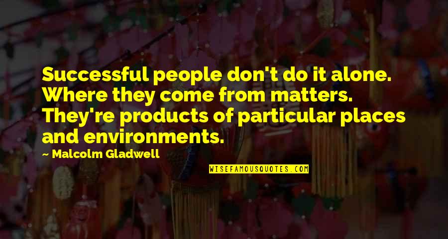 Sylvia Likens Quotes By Malcolm Gladwell: Successful people don't do it alone. Where they