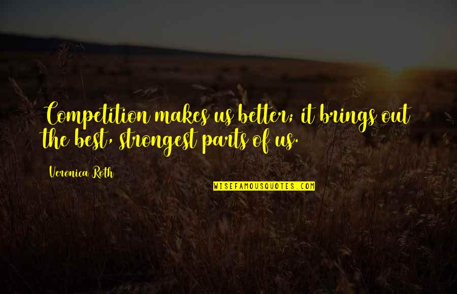 Sylvia Movie Quotes By Veronica Roth: Competition makes us better; it brings out the