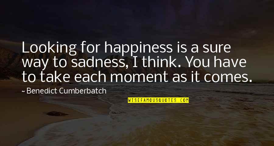 Sylvia Nasar Quotes By Benedict Cumberbatch: Looking for happiness is a sure way to Sylvia Nasar Quotes By Benedict Cumberbatch: Looking for happiness is a sure way to