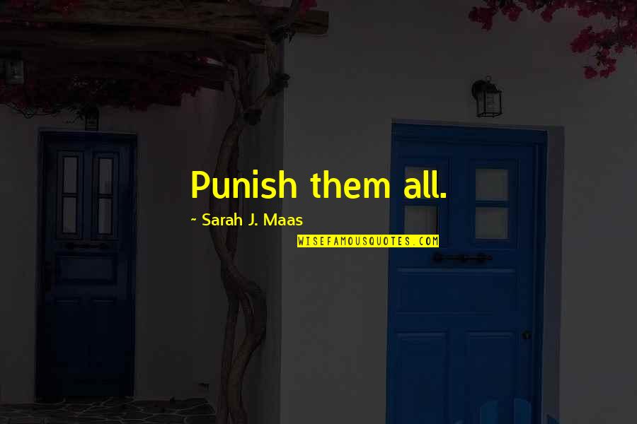 Sylvia Nasar Quotes By Sarah J. Maas: Punish them all.