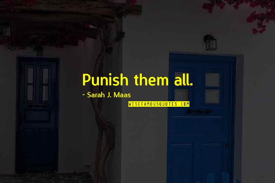 Sylvia Nasar Quotes By Sarah J. Maas: Punish them all. Sylvia Nasar Quotes By Sarah J. Maas: Punish them all.