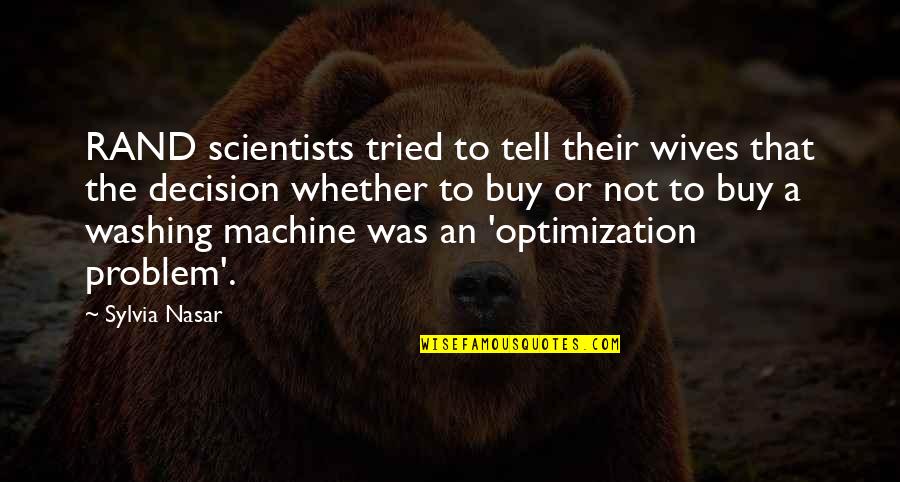Sylvia Nasar Quotes By Sylvia Nasar: RAND scientists tried to tell their wives that Sylvia Nasar Quotes By Sylvia Nasar: RAND scientists tried to tell their wives that