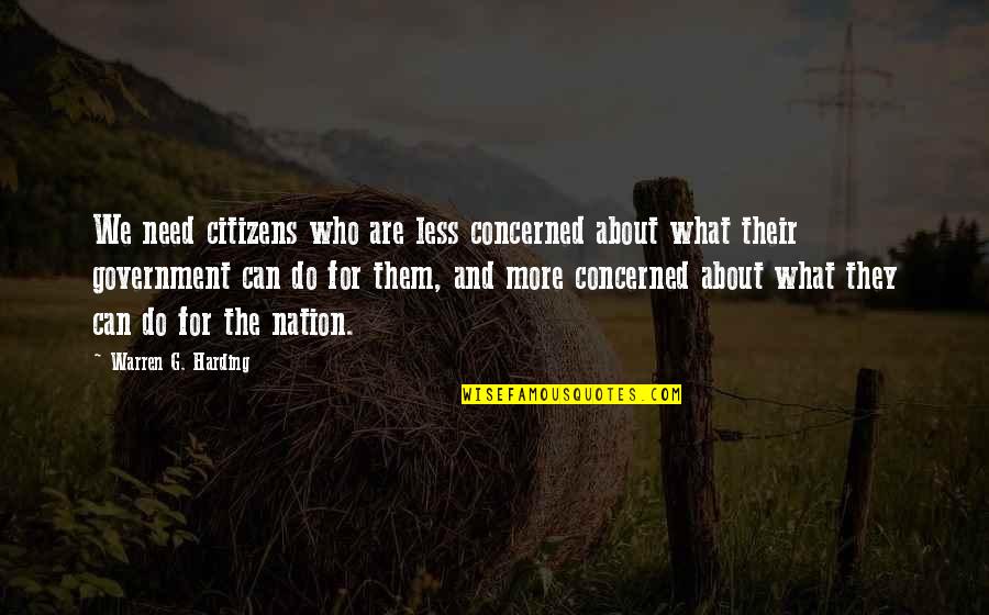 Sylvia Nasar Quotes By Warren G. Harding: We need citizens who are less concerned about Sylvia Nasar Quotes By Warren G. Harding: We need citizens who are less concerned about
