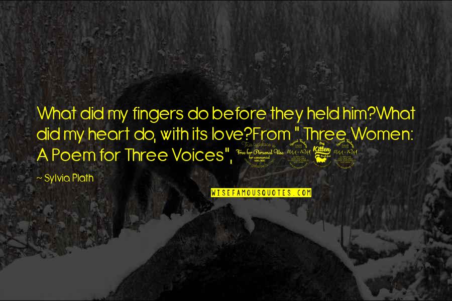 Sylvia Plath Poem Quotes By Sylvia Plath: What did my fingers do before they held Sylvia Plath Poem Quotes By Sylvia Plath: What did my fingers do before they held
