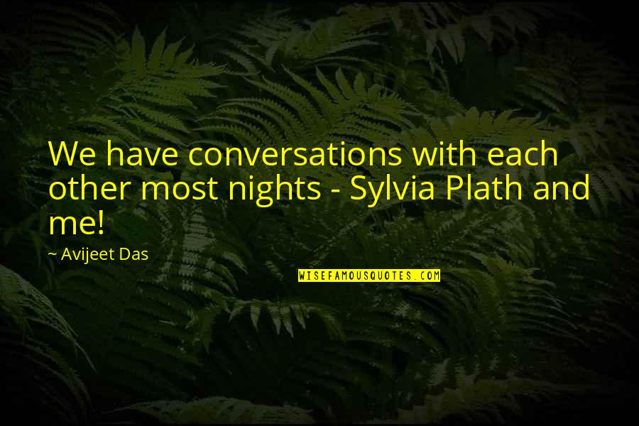 Sylvia Plath's Poetry Quotes By Avijeet Das: We have conversations with each other most nights