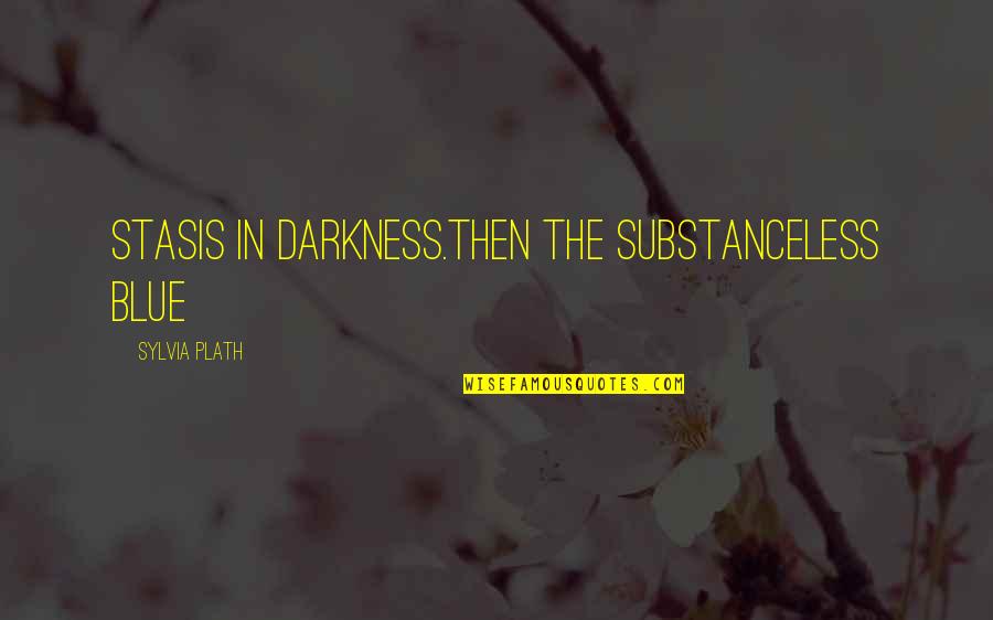 Sylvia Plath's Poetry Quotes By Sylvia Plath: Stasis in darkness.Then the substanceless blue