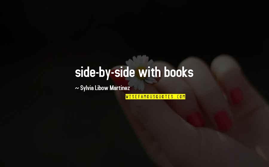 Sylvia Quotes By Sylvia Libow Martinez: side-by-side with books