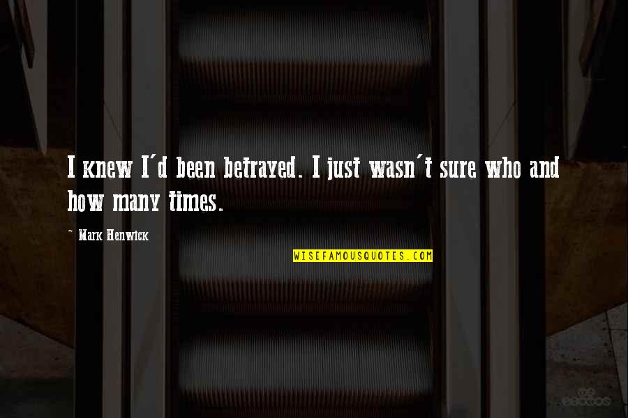 Sylvia Rivera Famous Quotes By Mark Henwick: I knew I'd been betrayed. I just wasn't