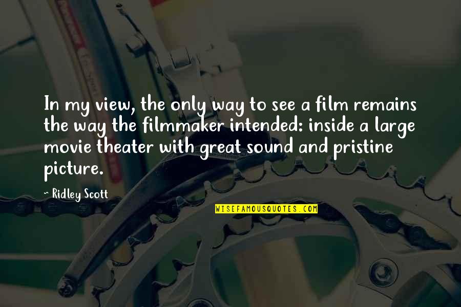 Sylvia Shaw Judson Quotes By Ridley Scott: In my view, the only way to see Sylvia Shaw Judson Quotes By Ridley Scott: In my view, the only way to see