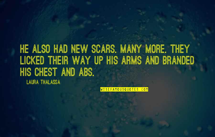 Sylvia Sidney Quotes By Laura Thalassa: He also had new scars. Many more. They Sylvia Sidney Quotes By Laura Thalassa: He also had new scars. Many more. They