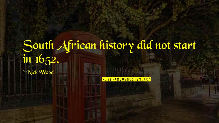 Sylvia Sidney Quotes By Nick Wood: South African history did not start in 1652. Sylvia Sidney Quotes By Nick Wood: South African history did not start in 1652.