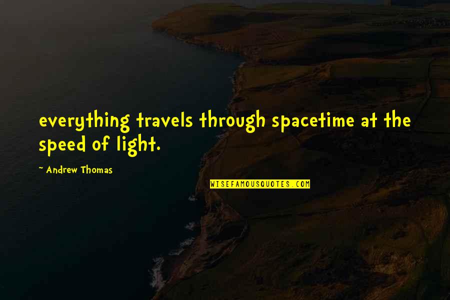 Sylvianne Moisan Quotes By Andrew Thomas: everything travels through spacetime at the speed of Sylvianne Moisan Quotes By Andrew Thomas: everything travels through spacetime at the speed of