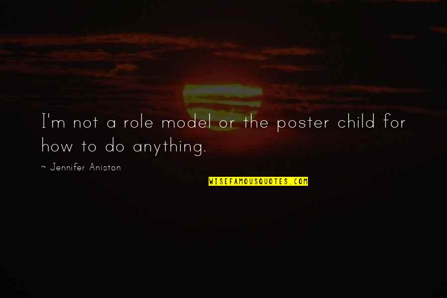 Sylviculturists Quotes By Jennifer Aniston: I'm not a role model or the poster Sylviculturists Quotes By Jennifer Aniston: I'm not a role model or the poster