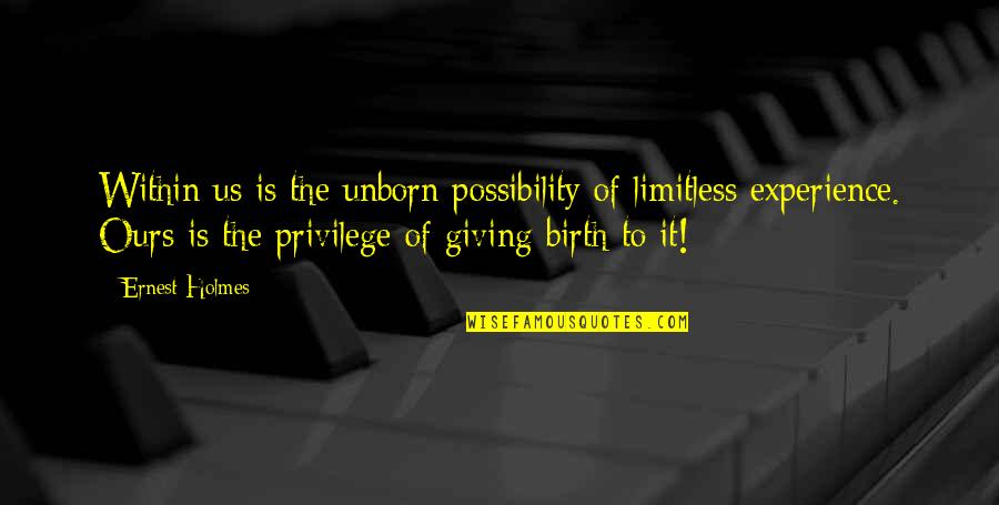 Sylvio Sawatari Quotes By Ernest Holmes: Within us is the unborn possibility of limitless