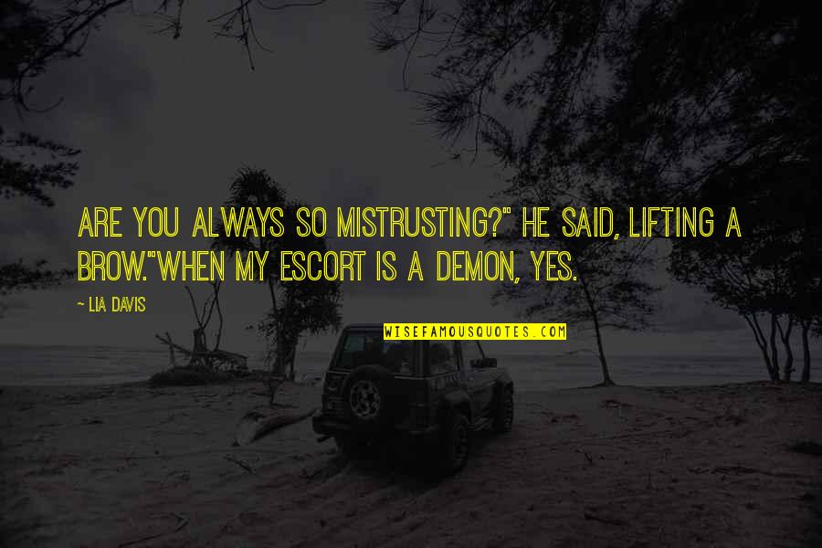 Symantec Quotes By Lia Davis: Are you always so mistrusting?" he said, lifting Symantec Quotes By Lia Davis: Are you always so mistrusting?" he said, lifting