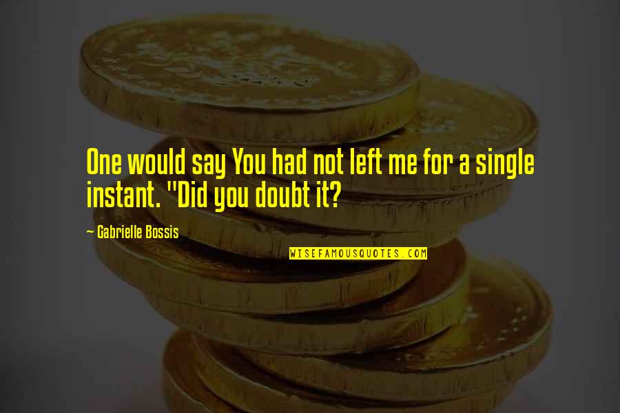 Symaruns Quotes By Gabrielle Bossis: One would say You had not left me