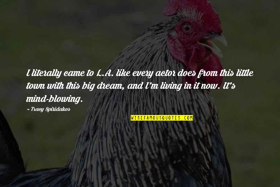 Symaruns Quotes By Tracy Spiridakos: I literally came to L.A. like every actor
