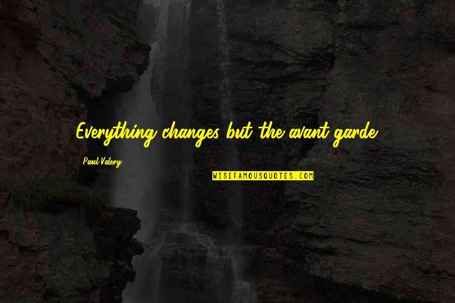 Symbionese Lib Quotes By Paul Valery: Everything changes but the avant-garde.