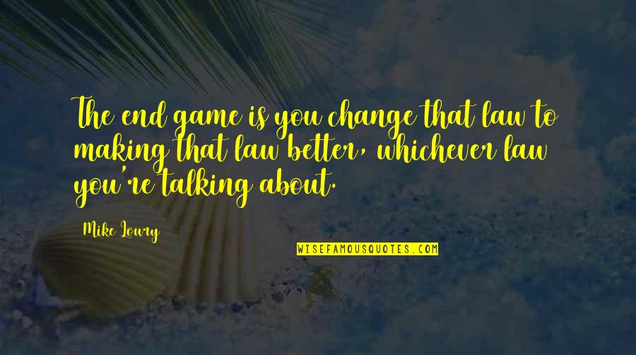 Symbiotic Relationship Short Quotes By Mike Lowry: The end game is you change that law