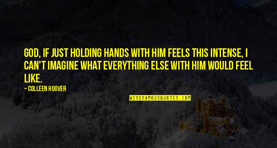 Symbiotic Relationships Quotes By Colleen Hoover: God, if just holding hands with him feels