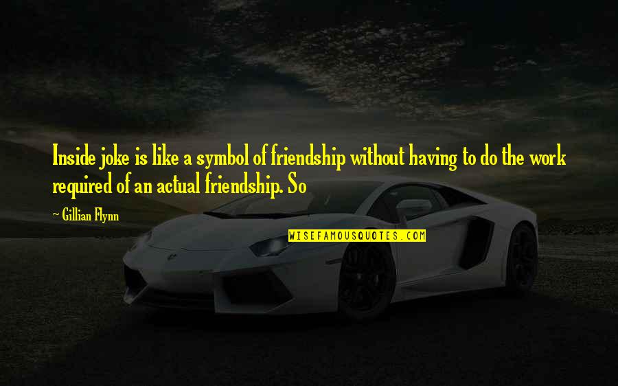 Symbol Of Friendship Quotes By Gillian Flynn: Inside joke is like a symbol of friendship