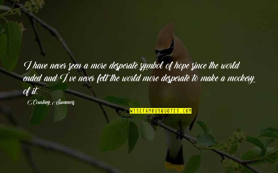 Symbol Of Hope Quotes By Courtney Summers: I have never seen a more desperate symbol Symbol Of Hope Quotes By Courtney Summers: I have never seen a more desperate symbol