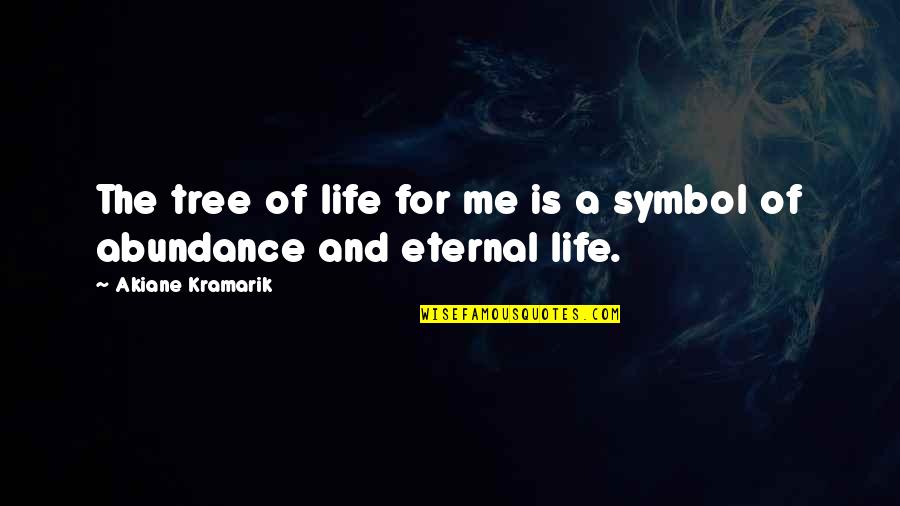 Symbol Of Life Quotes By Akiane Kramarik: The tree of life for me is a Symbol Of Life Quotes By Akiane Kramarik: The tree of life for me is a