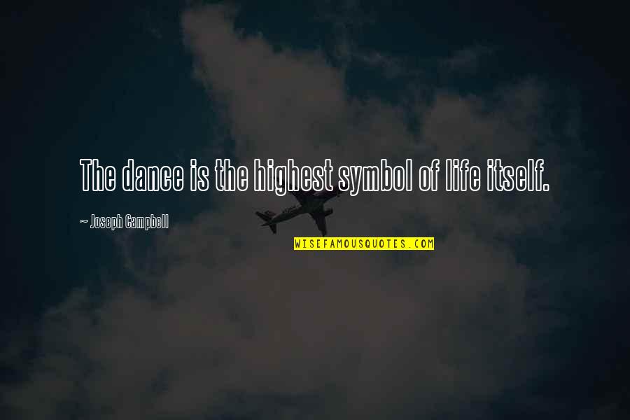 Symbol Of Life Quotes By Joseph Campbell: The dance is the highest symbol of life Symbol Of Life Quotes By Joseph Campbell: The dance is the highest symbol of life