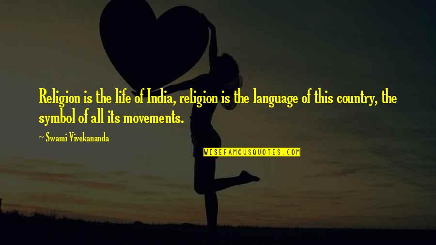 Symbol Of Life Quotes By Swami Vivekananda: Religion is the life of India, religion is Symbol Of Life Quotes By Swami Vivekananda: Religion is the life of India, religion is