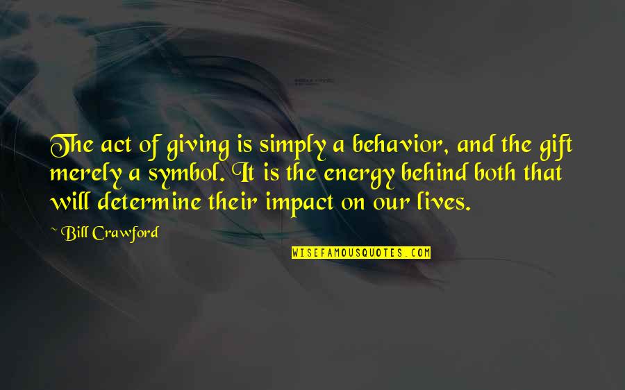 Symbol Of Quotes By Bill Crawford: The act of giving is simply a behavior,