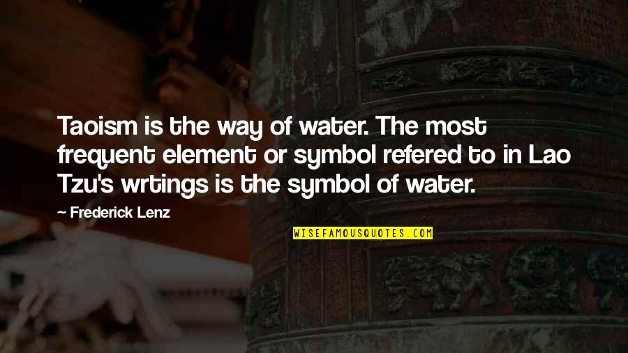 Symbol Of Quotes By Frederick Lenz: Taoism is the way of water. The most