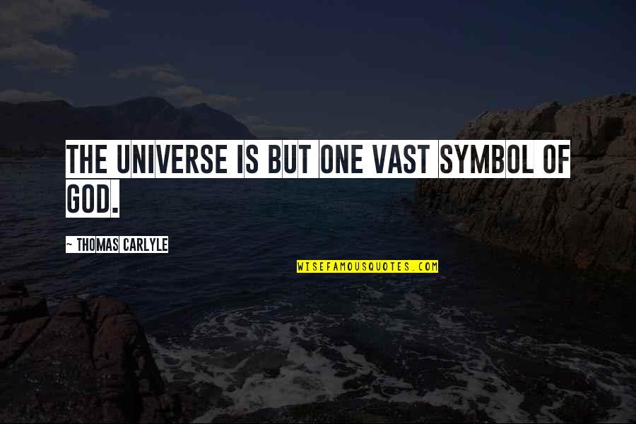 Symbol Of Quotes By Thomas Carlyle: The universe is but one vast Symbol of