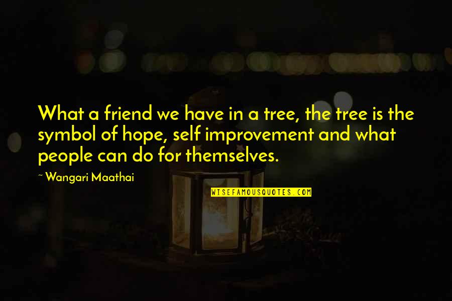 Symbol Of Quotes By Wangari Maathai: What a friend we have in a tree,