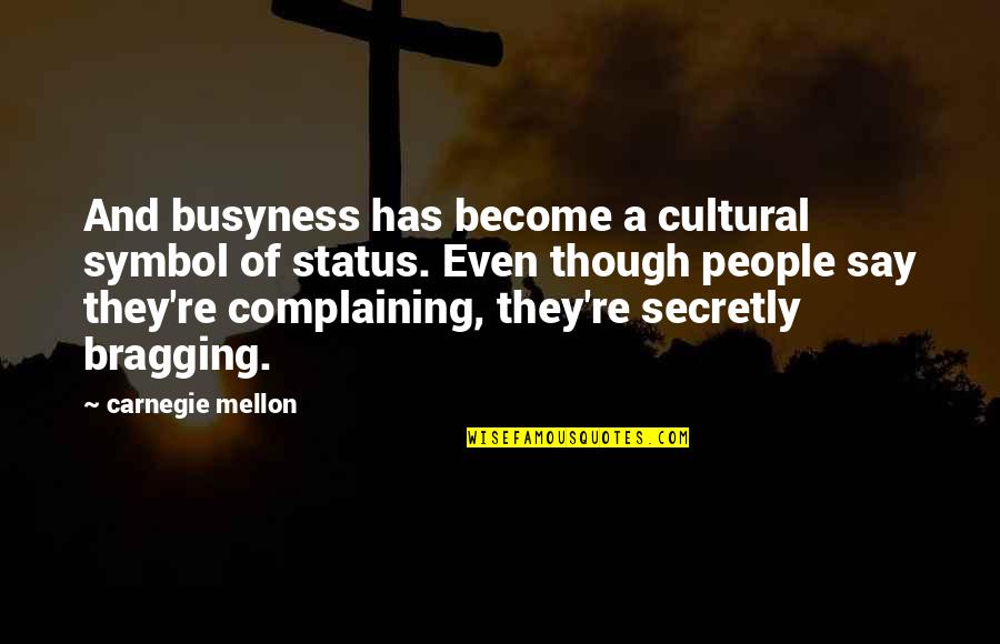 Symbol Quotes By Carnegie Mellon: And busyness has become a cultural symbol of