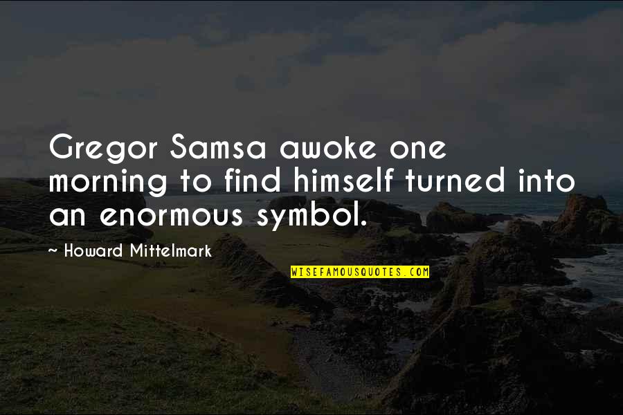 Symbol Quotes By Howard Mittelmark: Gregor Samsa awoke one morning to find himself