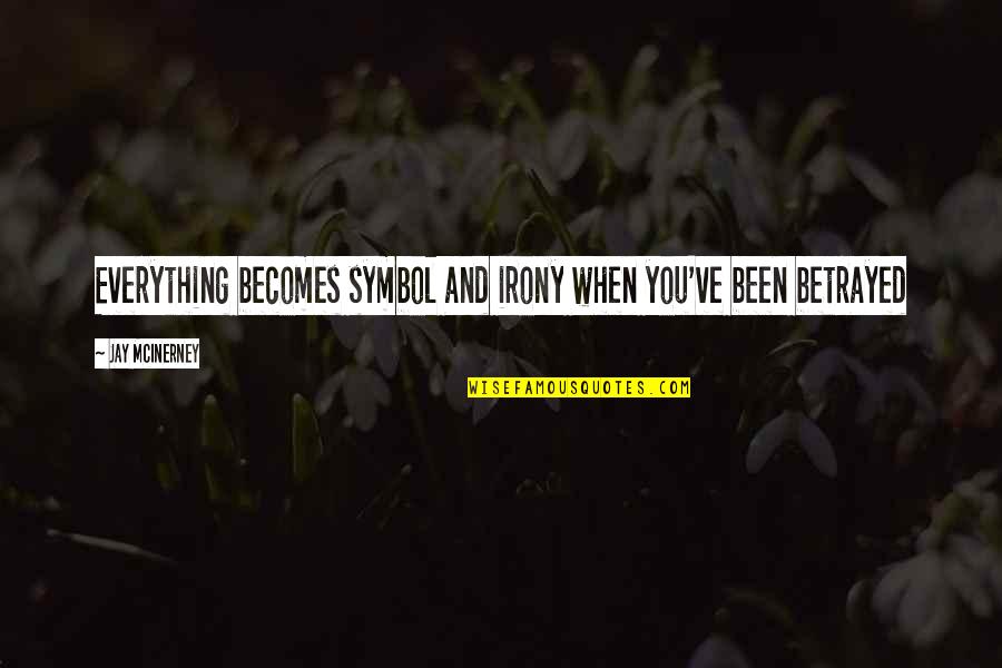 Symbol Quotes By Jay McInerney: Everything becomes symbol and irony when you've been Symbol Quotes By Jay McInerney: Everything becomes symbol and irony when you've been